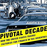 Pivotal Decade: How the United States Traded Factories for Finance in the Seventies Pivotal Decade: How the United States Traded Factories for Finance in the Seventies Audible Audiobook Paperback Kindle Hardcover MP3 CD