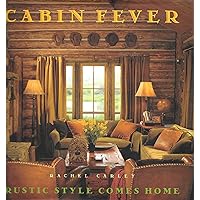 Cabin Fever: Rustic Style comes Home Cabin Fever: Rustic Style comes Home Hardcover
