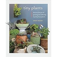 Tiny Plants: Discover the joys of growing and collecting itty-bitty houseplants Tiny Plants: Discover the joys of growing and collecting itty-bitty houseplants Paperback Kindle