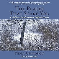 The Places That Scare You: A Guide to Fearlessness in Difficult Times The Places That Scare You: A Guide to Fearlessness in Difficult Times Audible Audiobook Paperback Kindle Hardcover Mass Market Paperback Audio CD