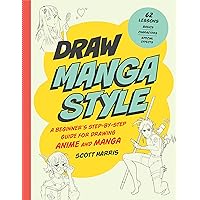 Draw Manga Style: A Beginner's Step-by-Step Guide for Drawing Anime and Manga - 62 Lessons: Basics, Characters, Special Effects Draw Manga Style: A Beginner's Step-by-Step Guide for Drawing Anime and Manga - 62 Lessons: Basics, Characters, Special Effects Kindle Paperback