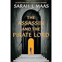 The Assassin and the Pirate Lord: A Throne of Glass Novella