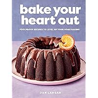 Bake Your Heart Out: Foolproof Recipes to Level Up Your Home Baking - A Baking Cookbook Bake Your Heart Out: Foolproof Recipes to Level Up Your Home Baking - A Baking Cookbook Hardcover Kindle