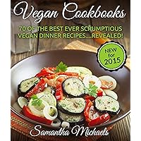 Vegan Cookbooks: 70 Of The Best Ever Scrumptious Vegan Dinner Recipes....Revealed! Vegan Cookbooks: 70 Of The Best Ever Scrumptious Vegan Dinner Recipes....Revealed! Kindle Paperback