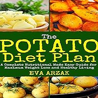 The Potato Diet Plan: A Complete Nutritional Made Easy Guide for Maximum Weight Loss and Healthy Living The Potato Diet Plan: A Complete Nutritional Made Easy Guide for Maximum Weight Loss and Healthy Living Audible Audiobook