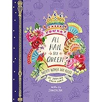 All Hail the Queen: Twenty Women Who Ruled All Hail the Queen: Twenty Women Who Ruled Kindle Hardcover