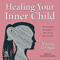 Healing Your Inner Child: Re-Parenting Yourself for a More Secure & Loving Life Healing Your Inner Child: Re-Parenting Yourself for a More Secure & Loving Life Audible Audiobook Paperback Kindle Audio CD