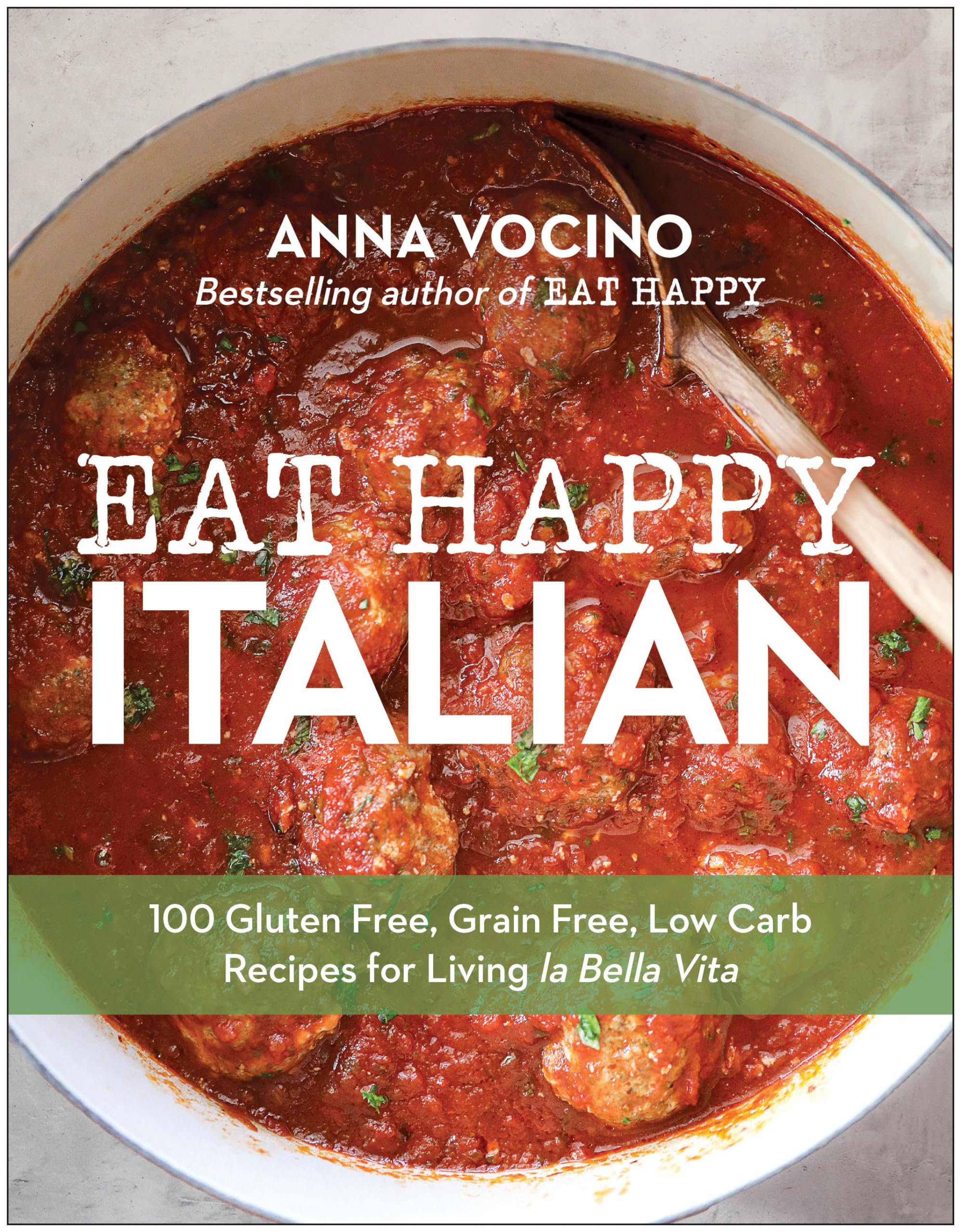 Eat Happy Italian: 100 Gluten-Free, Grain-Free, Low-Carb Recipes for Living la Bella Vita