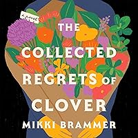 The Collected Regrets of Clover: A Novel The Collected Regrets of Clover: A Novel Audible Audiobook Hardcover Kindle Paperback