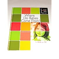 Where Do Babies Come From: For Girls Ages 7-9 (Learning About Sex for the Christian Family) Where Do Babies Come From: For Girls Ages 7-9 (Learning About Sex for the Christian Family) Hardcover
