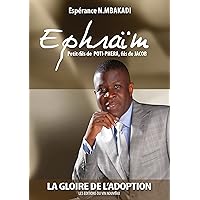 Ephraïm, petit-fils de Poti-Phéra, fils de Jacob: La gloire de l'adoption (French Edition)