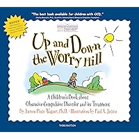 Up and Down the Worry Hill: A Children's Book about Obsessive-Compulsive Disorder and its Treatment Up and Down the Worry Hill: A Children's Book about Obsessive-Compulsive Disorder and its Treatment Paperback Kindle