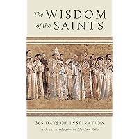 The Wisdom of the Saints: 365 Days of Inspiration The Wisdom of the Saints: 365 Days of Inspiration Hardcover Kindle