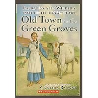 Old Town in the Green Groves (Laura Ingalls Wilder's Lost Little House Years) (Laura Ingalls Wilder's Lost Little House Years) Old Town in the Green Groves (Laura Ingalls Wilder's Lost Little House Years) (Laura Ingalls Wilder's Lost Little House Years) Paperback Hardcover