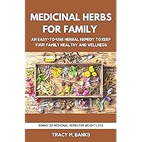 MEDICINAL HERBS FOR FAMILY : AN EASY-TO-USE HERBAL REMEDY TO KEEP YOUR FAMILY HEALTHY AND WELLNESS (Herbs for healing) MEDICINAL HERBS FOR FAMILY : AN EASY-TO-USE HERBAL REMEDY TO KEEP YOUR FAMILY HEALTHY AND WELLNESS (Herbs for healing) Kindle Paperback