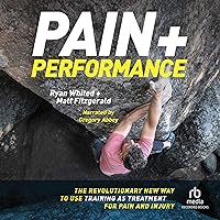 Pain & Performance: The Revolutionary New Way to Use Training as Treatment for Pain and Injury Pain & Performance: The Revolutionary New Way to Use Training as Treatment for Pain and Injury Audible Audiobook Paperback Kindle