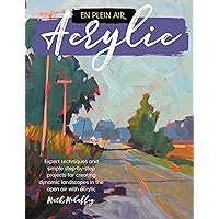 En Plein Air: Acrylic: Expert techniques and simple step-by-step projects for creating dynamic landscapes in the open air with acrylic En Plein Air: Acrylic: Expert techniques and simple step-by-step projects for creating dynamic landscapes in the open air with acrylic Paperback Kindle