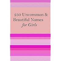 250 Uncommon & Beautiful Names for Girls 250 Uncommon & Beautiful Names for Girls Kindle