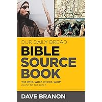 Our Daily Bread Bible Sourcebook: The Who, What, Where, Wow Guide to the Bible Our Daily Bread Bible Sourcebook: The Who, What, Where, Wow Guide to the Bible Paperback Kindle