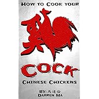 Cock - Chicken Recipe Cookbook for Asian Cooking: How to Cook your Chinese Chickens (Quick and Easy, Meat Recipes, Delicious Chicken) Cock - Chicken Recipe Cookbook for Asian Cooking: How to Cook your Chinese Chickens (Quick and Easy, Meat Recipes, Delicious Chicken) Kindle