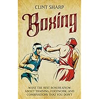 Boxing: What the Best Boxers Know about Training, Footwork, and Combinations That You Don’t (Mix Martial Arts) Boxing: What the Best Boxers Know about Training, Footwork, and Combinations That You Don’t (Mix Martial Arts) Kindle Paperback Hardcover