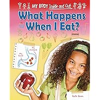 What Happens When I Eat? (My Body: Inside and Out!) What Happens When I Eat? (My Body: Inside and Out!) Library Binding