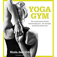 Yoga Gym: The Revolutionary 28 Day Bodyweight Plan - for Strength, Flexibility and Fat Loss Yoga Gym: The Revolutionary 28 Day Bodyweight Plan - for Strength, Flexibility and Fat Loss Kindle Paperback