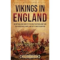 Vikings in England: An Enthralling Guide to the Great Heathen Army and the Viking Raids, Wars, and Settlement in Britain (The Story of England) Vikings in England: An Enthralling Guide to the Great Heathen Army and the Viking Raids, Wars, and Settlement in Britain (The Story of England) Kindle Paperback Hardcover