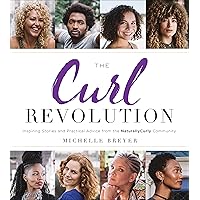 The Curl Revolution: Inspiring Stories and Practical Advice from the NaturallyCurly Community The Curl Revolution: Inspiring Stories and Practical Advice from the NaturallyCurly Community Kindle Paperback