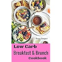 Low Carb Breakfast And Brunch Cookbook: Delicious Low Carb Food You Can Have In The Morning For Weight Control Low Carb Breakfast And Brunch Cookbook: Delicious Low Carb Food You Can Have In The Morning For Weight Control Kindle Paperback