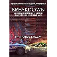 Breakdown: A Clinician's Experience in a Broken System of Emergency Psychiatry Breakdown: A Clinician's Experience in a Broken System of Emergency Psychiatry Kindle Paperback