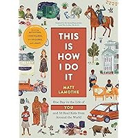 This Is How I Do It: One Day in the Life of You and 59 Real Kids from Around the World This Is How I Do It: One Day in the Life of You and 59 Real Kids from Around the World Paperback