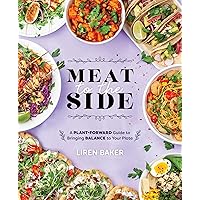 Meat To The Side: A Plant-Forward Guide to Bringing Balance to Your Plate Meat To The Side: A Plant-Forward Guide to Bringing Balance to Your Plate Paperback Kindle