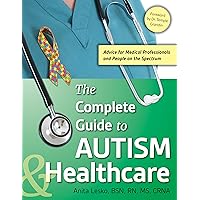 The Complete Guide to Autism & Healthcare: Advice for Medical Professionals and People on the Spectrum The Complete Guide to Autism & Healthcare: Advice for Medical Professionals and People on the Spectrum Paperback Kindle Audible Audiobook