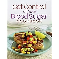 Get Control of Your Blood Sugar Cookbook Get Control of Your Blood Sugar Cookbook Spiral-bound