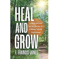 Heal and Grow: Lessons Learned on My Journey as a Mental Health Professional