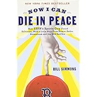 Now I Can Die in Peace: How ESPN's Sports Guy Found Salvation, with a Little Help From Nomar, Pedro, Shawshank, and the 2004 Red Sox Now I Can Die in Peace: How ESPN's Sports Guy Found Salvation, with a Little Help From Nomar, Pedro, Shawshank, and the 2004 Red Sox Hardcover Paperback