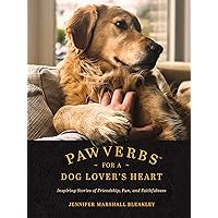 Pawverbs for a Dog Lover’s Heart: Inspiring Stories of Friendship, Fun, and Faithfulness Pawverbs for a Dog Lover’s Heart: Inspiring Stories of Friendship, Fun, and Faithfulness Hardcover Kindle