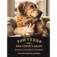 Pawverbs for a Dog Lover’s Heart: Inspiring Stories of Friendship, Fun, and Faithfulness