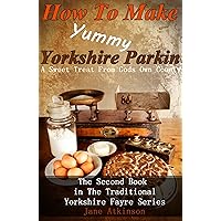 How To Make Yummy Yorkshire Parkin (Traditional Yorkshire Fayre Book 2) How To Make Yummy Yorkshire Parkin (Traditional Yorkshire Fayre Book 2) Kindle