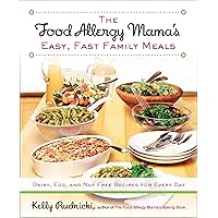 The Food Allergy Mama's Easy, Fast Family Meals: Dairy, Egg, and Nut Free Recipes for Every Day: A Cookbook The Food Allergy Mama's Easy, Fast Family Meals: Dairy, Egg, and Nut Free Recipes for Every Day: A Cookbook Kindle Paperback