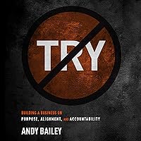 No Try Only Do: Building a Business on Purpose, Alignment, and Accountability No Try Only Do: Building a Business on Purpose, Alignment, and Accountability Audible Audiobook Hardcover