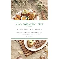 The Gallbladder Diet: Meat, Fish & Seafood (US Edition): Easy, low-fat recipes for a healthy life after gallbladder removal surgery The Gallbladder Diet: Meat, Fish & Seafood (US Edition): Easy, low-fat recipes for a healthy life after gallbladder removal surgery Kindle Paperback
