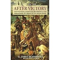 After Victory: Institutions, Strategic Restraint, and the Rebuilding of Order after Major Wars, New Edition (Princeton Studies in International History and Politics Book 217) After Victory: Institutions, Strategic Restraint, and the Rebuilding of Order after Major Wars, New Edition (Princeton Studies in International History and Politics Book 217) Kindle Hardcover Paperback