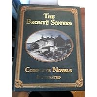 The Bronte Sisters, Complete Novels Illustrated The Bronte Sisters, Complete Novels Illustrated Hardcover Kindle Paperback