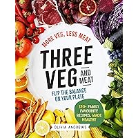 Three Veg and Meat: More veg, less meat; flip the balance on your plate Three Veg and Meat: More veg, less meat; flip the balance on your plate Kindle Paperback