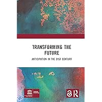 Transforming the Future: Anticipation in the 21st Century Transforming the Future: Anticipation in the 21st Century Kindle Hardcover Paperback