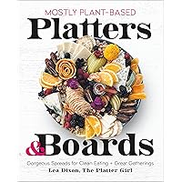 Mostly Plant-Based Platters & Boards: Gorgeous Spreads for Clean Eating and Great Gatherings Mostly Plant-Based Platters & Boards: Gorgeous Spreads for Clean Eating and Great Gatherings Hardcover Kindle