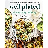 Well Plated Every Day: Recipes for Easier, Healthier, More Exciting Daily Meals: A Cookbook Well Plated Every Day: Recipes for Easier, Healthier, More Exciting Daily Meals: A Cookbook Hardcover Kindle