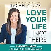 Love Your Life, Not Theirs: 7 Money Habits for Living the Life You Want Love Your Life, Not Theirs: 7 Money Habits for Living the Life You Want Audible Audiobook Hardcover Kindle